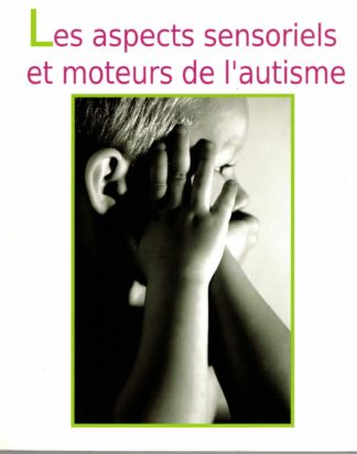 Aspects sensoriels et moteurs de l’autisme. D. Caucal, R. Brunod