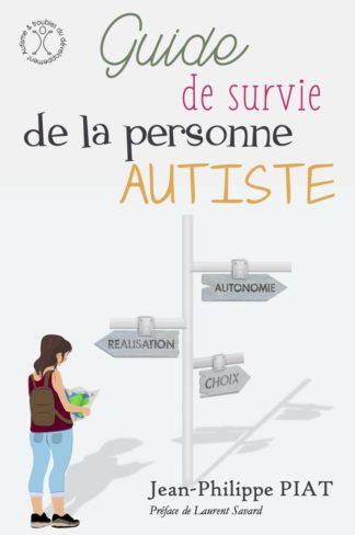 Guide de survie de la personne autiste. J.P. Piat