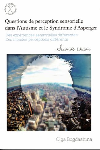 Questions de perception sensorielle dans l'autisme et le syndrome d'Asperger O. Bogdashina