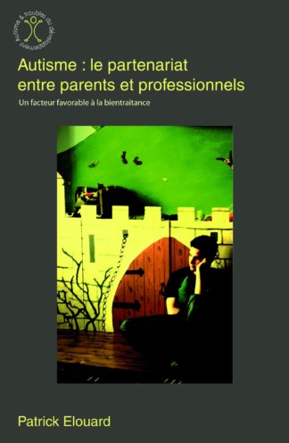 Autisme : le partenariat entre parents et professionnels. P. Elouard