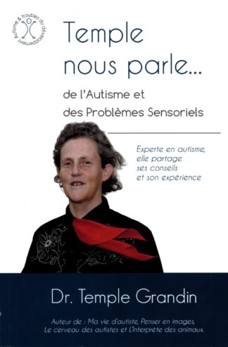 Temple nous parle… de l’Autisme et des Problèmes Sensoriels. T. Grandin