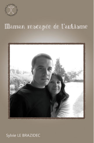 Maman rescapée de l’autisme. Sylvie Le Brazidec